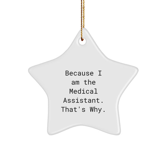 Medical Assistant Gifts from Friends for Christmas Star Ornament - 'Because I Am The Medical Assistant. That's Why.' Inspirational Quote Decoration - Image 1
