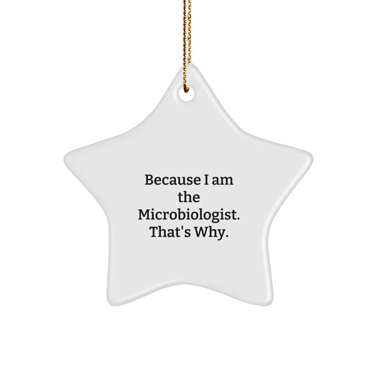Funny Microbiologist Gifts from Family - Because I Am The Microbiologist. That's Why., Star Ornament for Christmas, Personalized Gifts for Microbiologist - Image 1