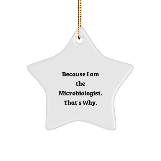 Funny Microbiologist Gifts from Friends for Men, Star Ornament Christmas Unique, 'Because I Am The Microbiologist. That's Why.' - Image 1