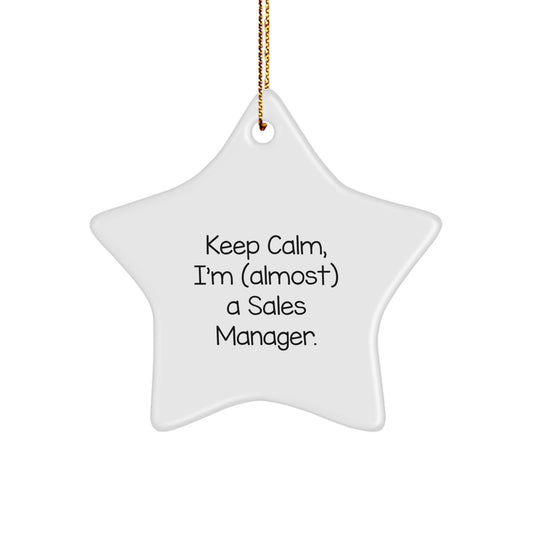 Funny Sales Manager Gifts from Friends for Men Star Ornament with Keep Calm I'm almost A Sales Manager Quote for Christmas Unique Decorations - Star Shaped White Color, 3.25 inches tall - Image 1