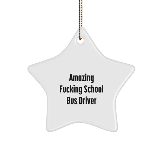 Funny Gifts from Family to School Bus Driver - Amazing ' F--king School Bus Driver' Star Ornament, Christmas Unique Decoration - Image 1