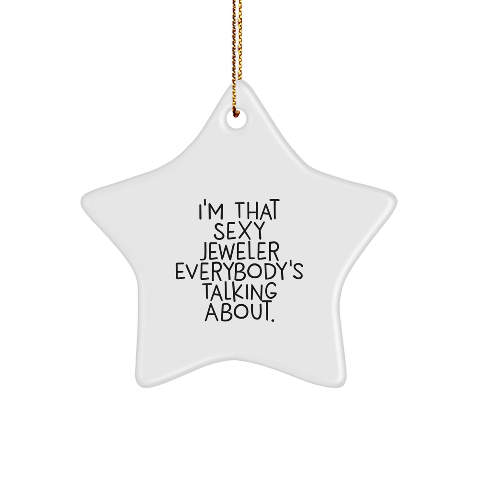 I'm That Sexy Jeweler Everybody's Talking About, Funny Jeweler Gifts for Men, White Star Ornament, Unique Christmas Decorations - Image 1