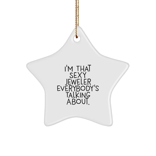 I'm That Sexy Jeweler Everybody's Talking About, Funny Jeweler Gifts for Men, White Star Ornament, Unique Christmas Decorations - Image 1