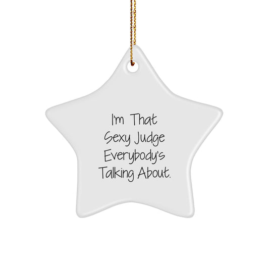 Funny Judge Star Ornament Gifts from Friends, Men, or Family for Christmas Unique Decorations, 'I'm That Sexy Judge Everybody's Talking About' Quote Star Shaped - Image 1