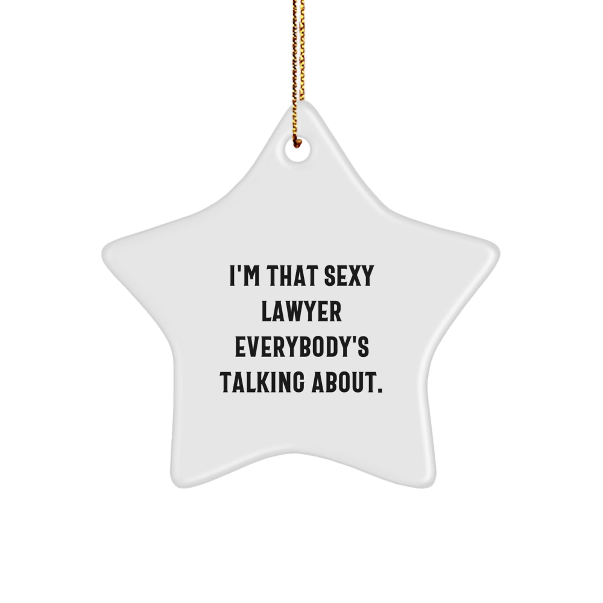 Funny Lawyer Gifts from Men to Friends Christmas Unique Star Ornament, Sexy Lawyer Everybody's Talking About, White Star Shaped Decoration - Image 1