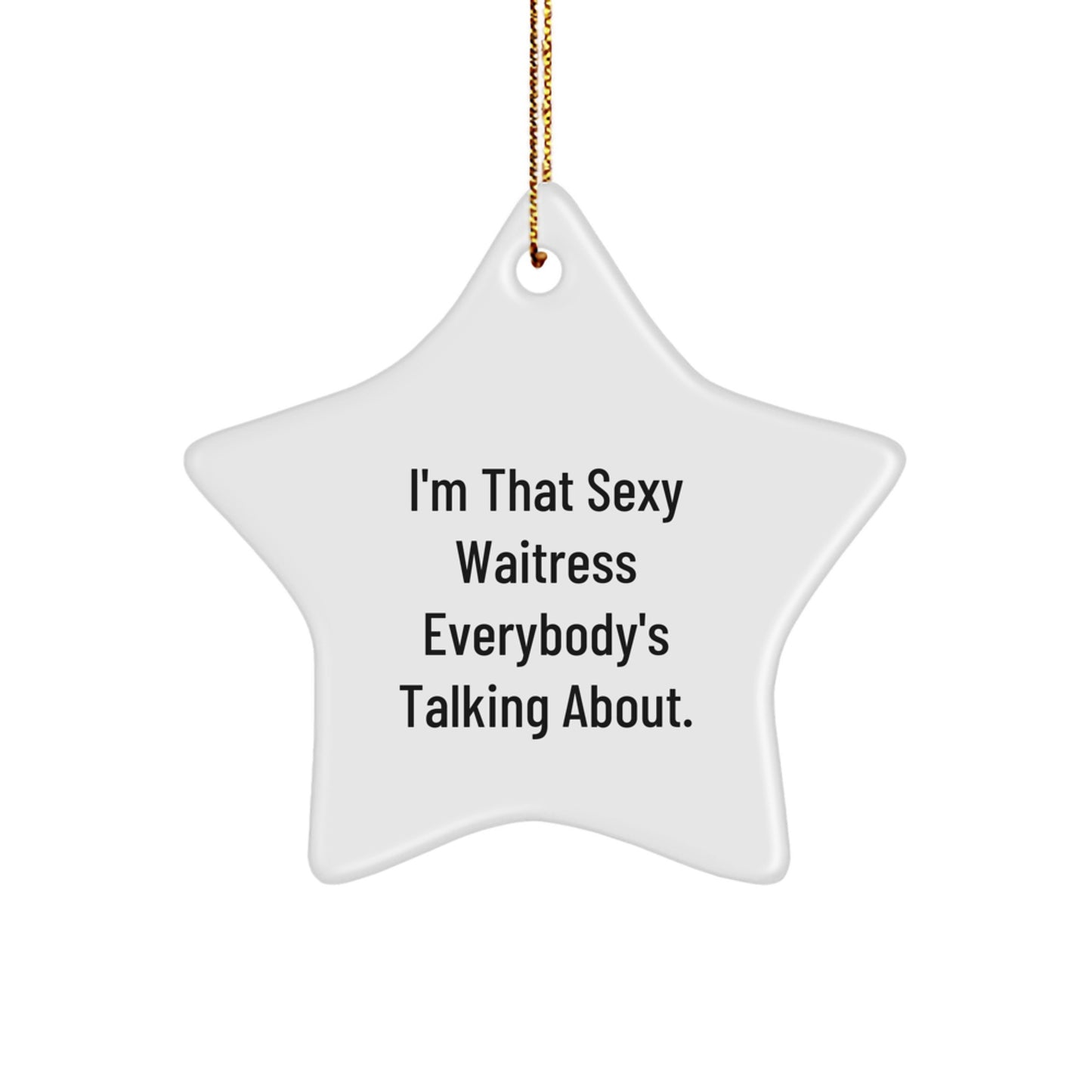 Funny Waitress Gifts from Men to Women Funny Star Ornament I'm That Sexy Waitress Everybody's Talking About for Christmas Unique Gift Ideas - Image 1