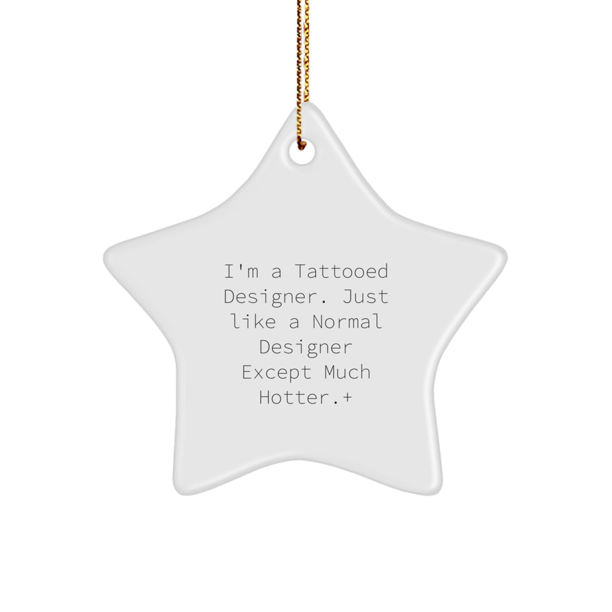 Funny Designer Gifts from Men for Christmas Unique Star Ornament, I'm A Tattooed Designer Except Much Hotter + - Image 1