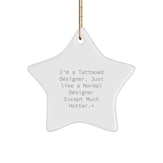 Funny Designer Gifts from Men for Christmas Unique Star Ornament, I'm A Tattooed Designer Except Much Hotter + - Image 1