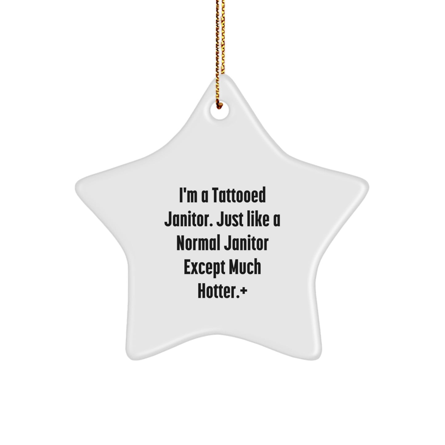 Funny Janitor Gift, I'm A Tattooed Janitor Except Much Hotter Star Ornament, Unique Christmas Unique Gifts for Janitor Friends, Family, Coworkers, and Men - Image 1