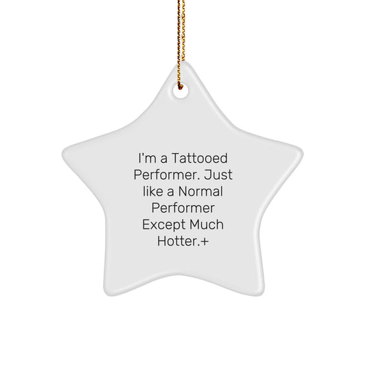 Funny Performer Star Ornament Gifts from Friends for Men, Funny Performer Gifts, Christmas Unique Gifts, I'm A Tattooed Performer Star Ornament, Gifts for Performers - Image 1