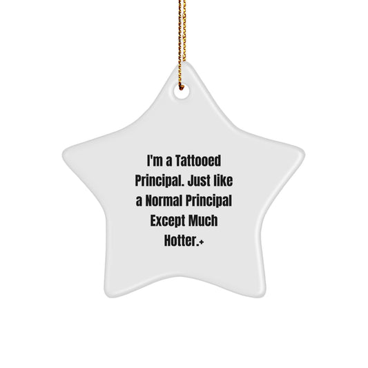 Funny Principal Star Ornament Gifts from Friends for Men - I'm A Tattooed Principal Except Much Hotter - Image 1