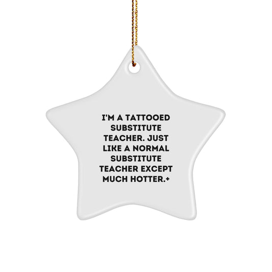 Funny Substitute Teacher Gifts for Men, Unique Christmas Ornaments Tattooed Star, I'm A Tattooed Substitute Teacher Except Much Hotter Star Decoration Gifts from Men to Family - Image 1