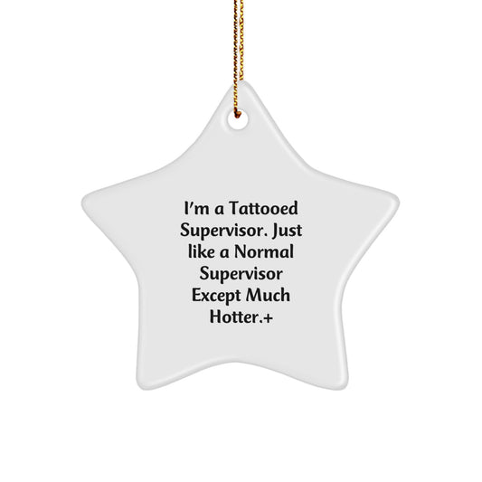 Funny Supervisor Star Ornament Gifts from Friends for Men, Hotter than Normal Christmas Decoration, I'm A Tattooed Supervisor Quote - Image 1