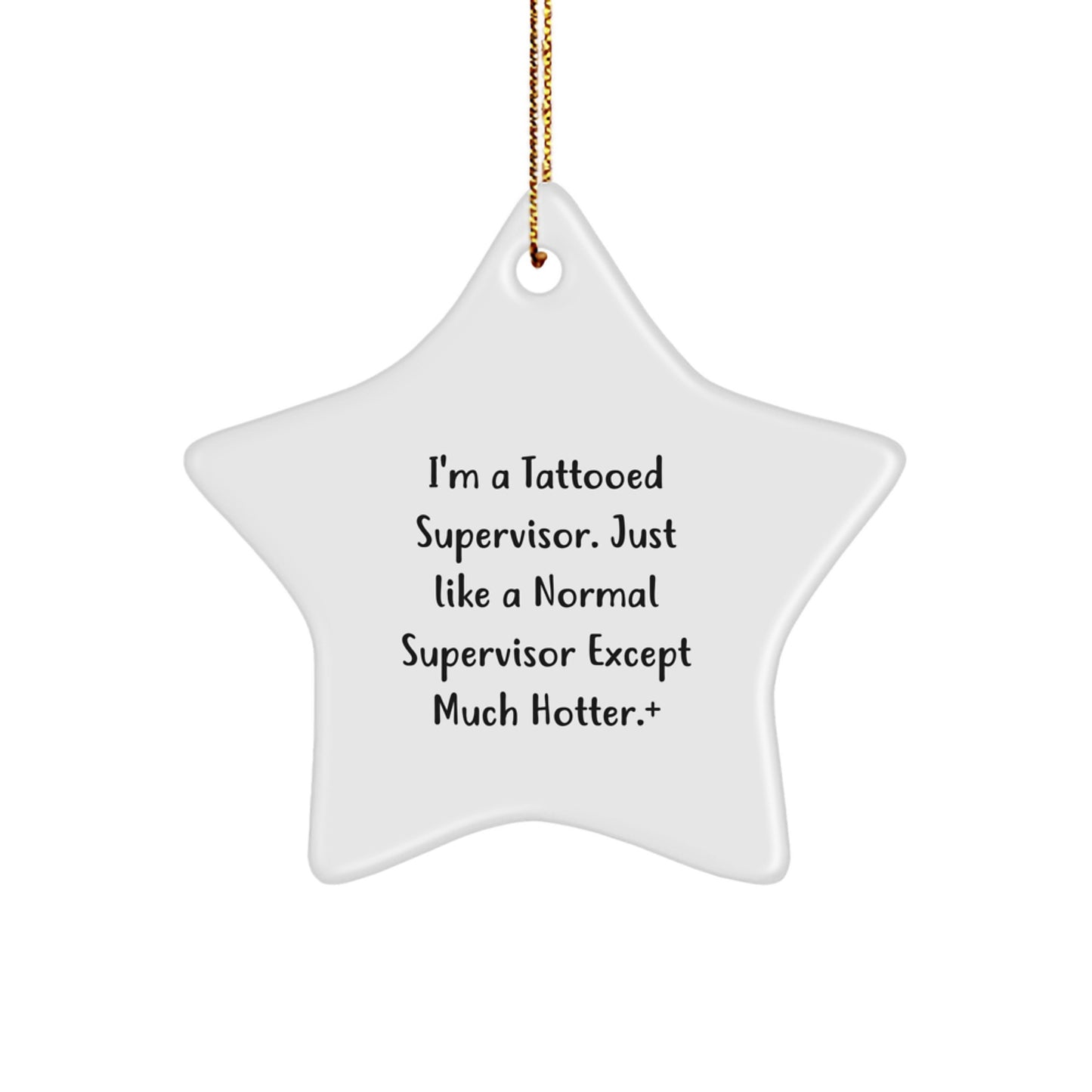 Funny Supervisor Gifts from Friends - I'm A Tattooed Supervisor Just Like A Normal Supervisor Except Much Hotter.+, Star Ornament for Christmas Unique Gifts - Image 1