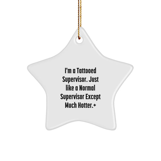 Unique Christmas Unique Gifts from Men - Supervisor Star Ornament, Funny Tattooed Supervisor Quote, White Star Shaped Decorations - Image 1