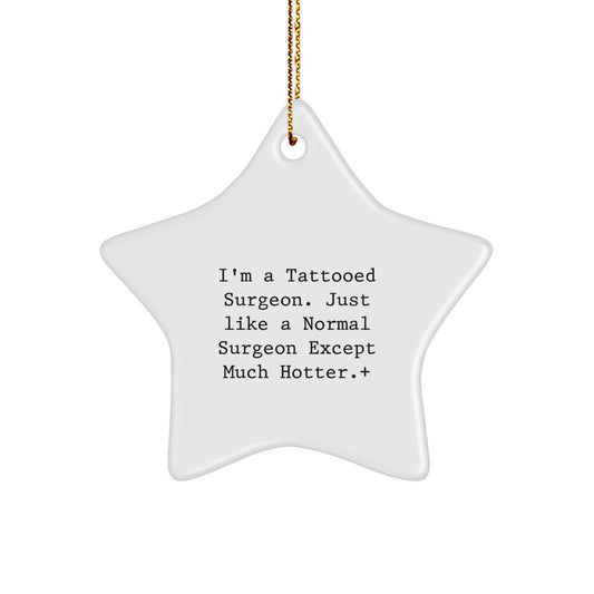 Funny Gifts for Surgeon Friends - 'I'm A Tattooed Surgeon' Star Ornament, Christmas Unique Gifts from Men to Women - Image 1