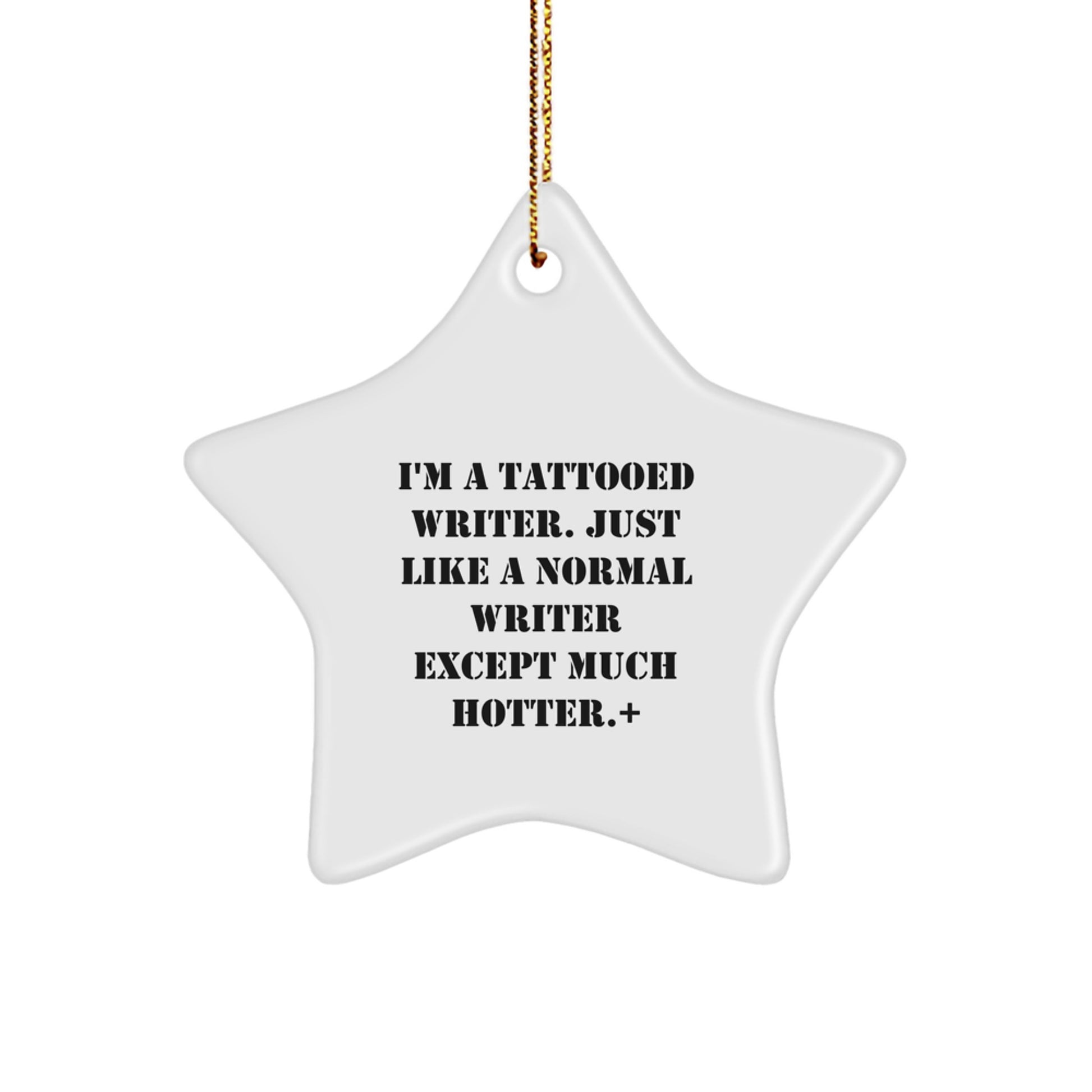 Funny Writer Star Ornament, Gifts from Friends, Family, or Coworkers, Star Ornament for Writer, Unique Christmas Unique Gifts for Writer, Just Like a Normal Writer Except Much Hotter. - Image 1