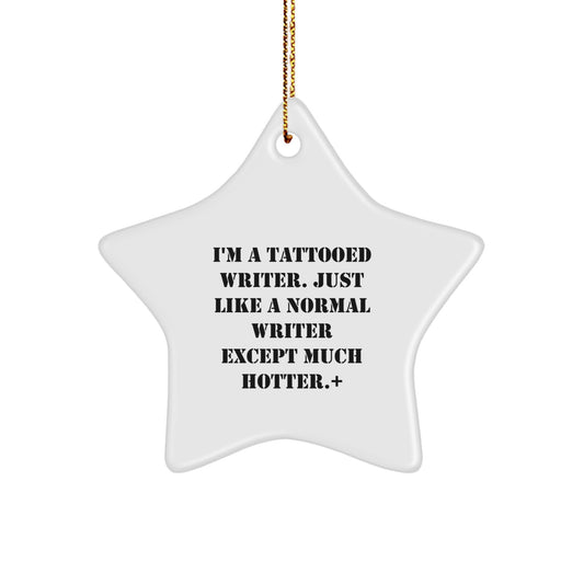 Funny Writer Star Ornament, Gifts from Friends, Family, or Coworkers, Star Ornament for Writer, Unique Christmas Unique Gifts for Writer, Just Like a Normal Writer Except Much Hotter. - Image 1