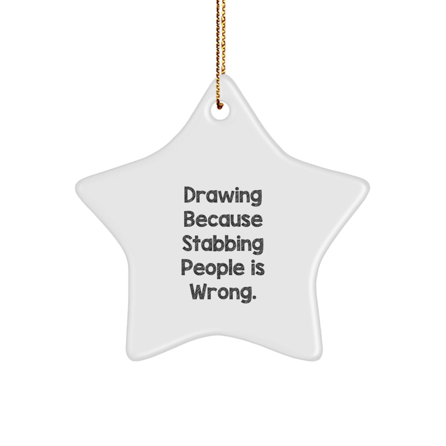 Funny Gift for Drawing Enthusiasts, Christmas Unique Star Ornament with Humorous Quote Drawing Because Stabbing People Is Wrong. for Friends and Family Unique Gifts from Mom - Image 1