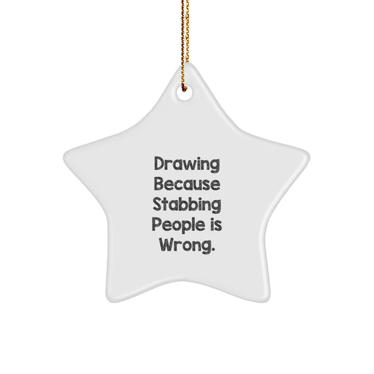 Funny Gift for Drawing Enthusiasts, Christmas Unique Star Ornament with Humorous Quote Drawing Because Stabbing People Is Wrong. for Friends and Family Unique Gifts from Mom - Image 1