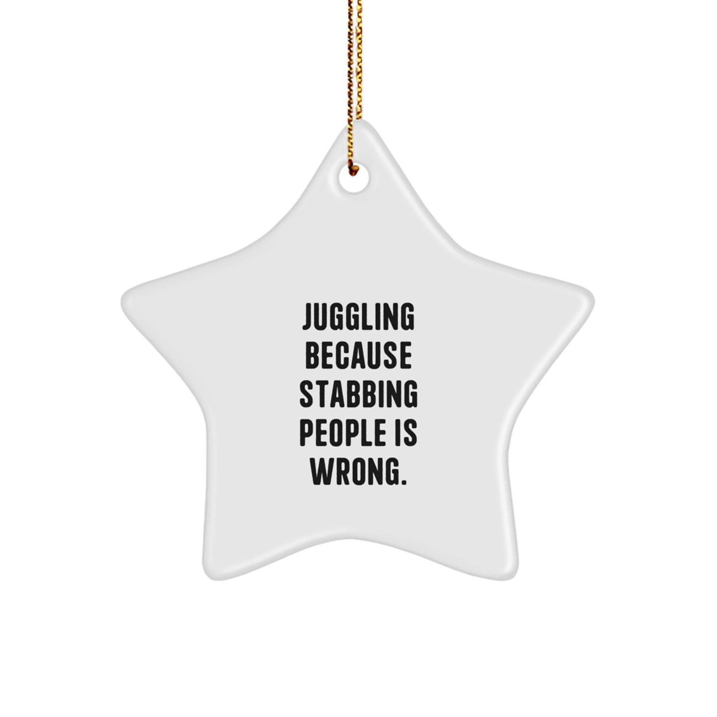 Juggling Star Ornament, Funny Quote 'Juggling Because Stabbing People Is Wrong.', Gifts from Friends for Juggling Enthusiasts at Christmas - Image 1