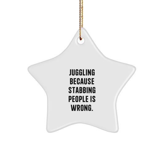 Juggling Star Ornament, Funny Quote 'Juggling Because Stabbing People Is Wrong.', Gifts from Friends for Juggling Enthusiasts at Christmas - Image 1