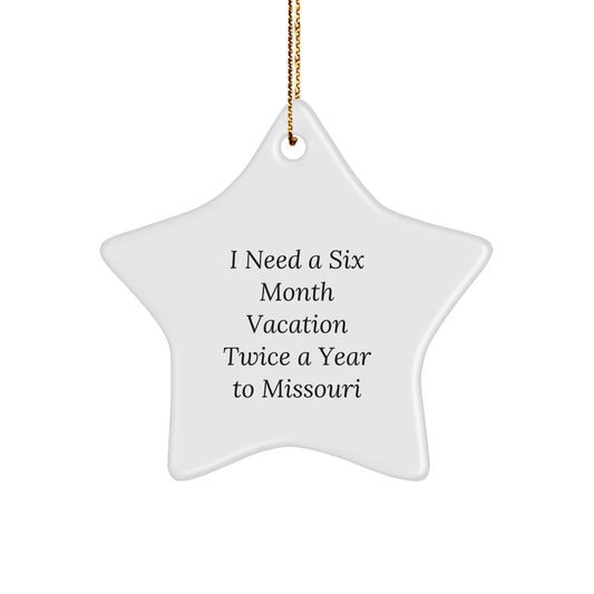 Sweet Missouri Gifts for Friends, Family, or Coworkers - 'I Need A Six Month Vacation Twice A Year To Missouri' Star Ornament, White, 3.25'' Tall, Durable MDF - Image 1