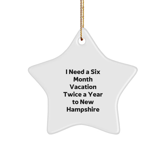 New Hampshire Star Ornament Gifts from Friends and Family I Need A Six Month Vacation Twice A Year To New Hampshire Christmas Ideas - Image 1