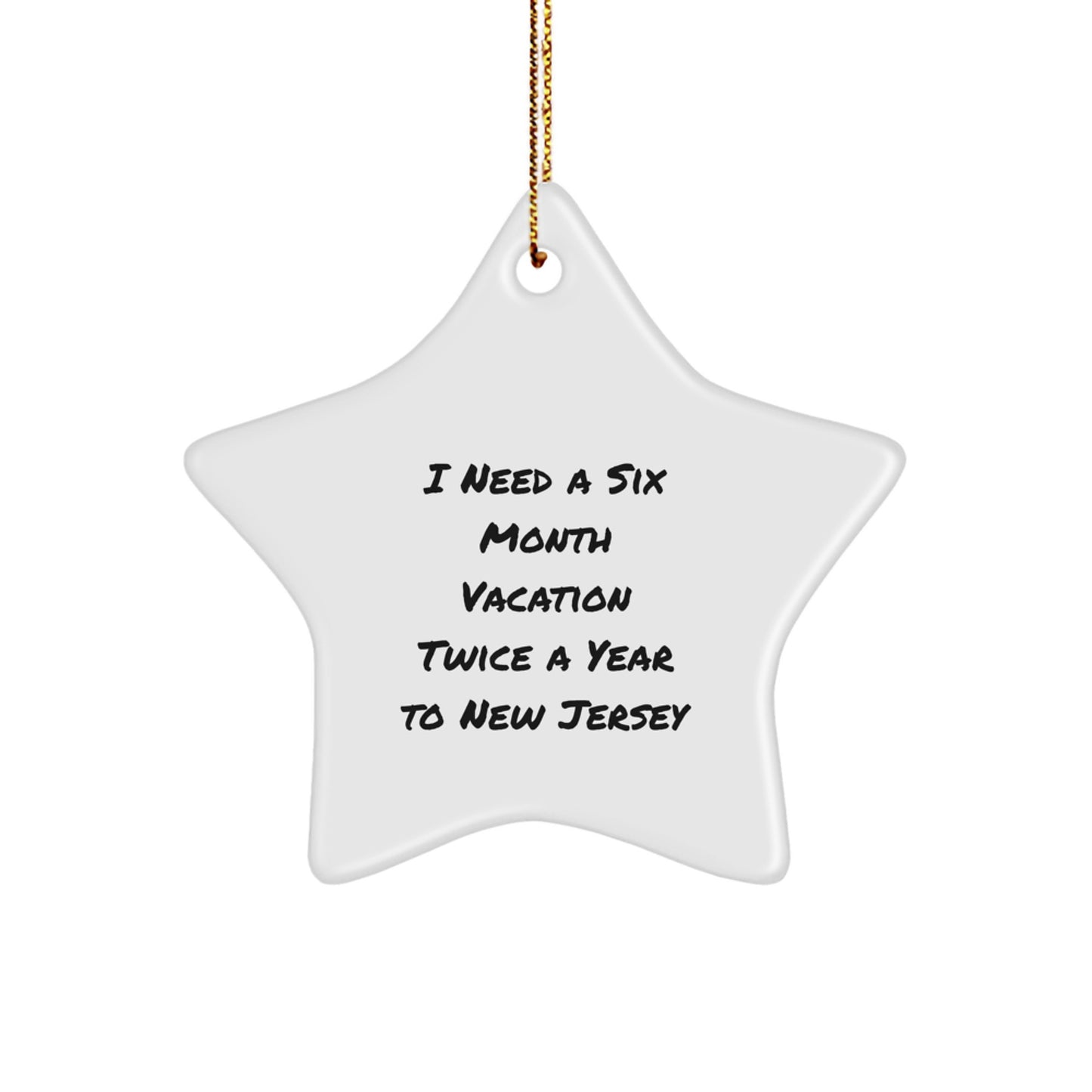Funny New Jersey Star Ornament Gifts from Family and Friends for Christmas - I Need A Six Month Vacation Twice A Year To New Jersey Star Shaped White - Image 1