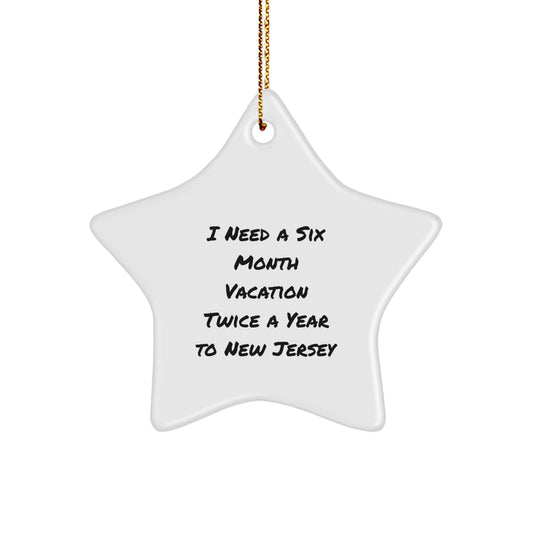 Funny New Jersey Star Ornament Gifts from Family and Friends for Christmas - I Need A Six Month Vacation Twice A Year To New Jersey Star Shaped White - Image 1