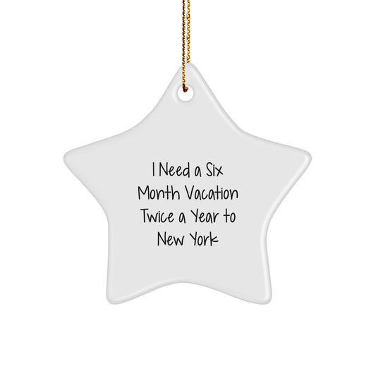 New York Star Ornament Funny Gift, New York City Christmas Decor, I Need A Six Month Vacation Twice A Year To New York Star Gift from Friends, Family or Coworkers - Image 1