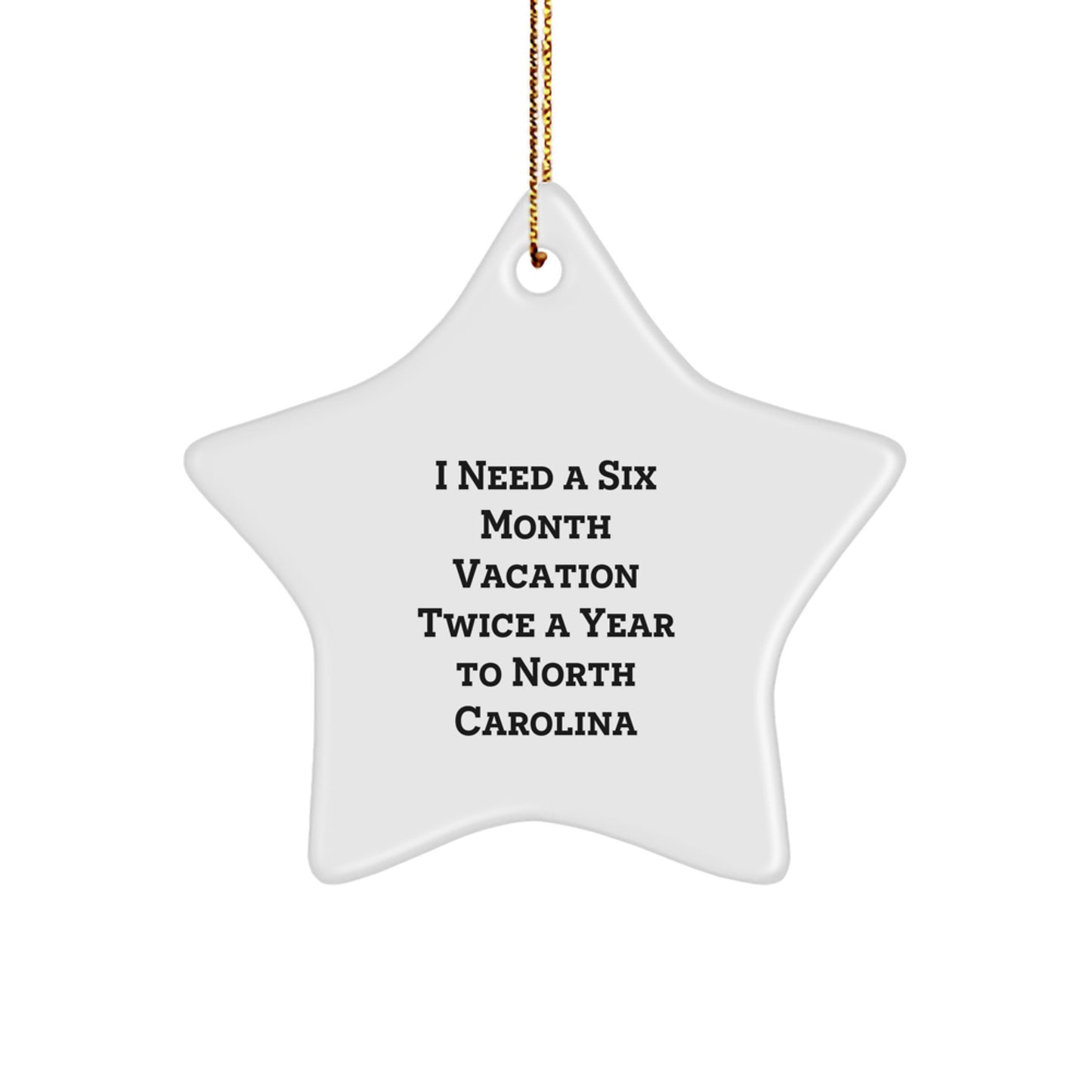 Funny North Carolina Star Ornament Gifts for Men from NC Lovers 'I Need A Six Month Vacation Twice A Year To North Carolina' Christmas Unique Ideas - Image 1