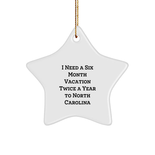 Funny North Carolina Star Ornament Gifts for Men from NC Lovers 'I Need A Six Month Vacation Twice A Year To North Carolina' Christmas Unique Ideas - Image 1