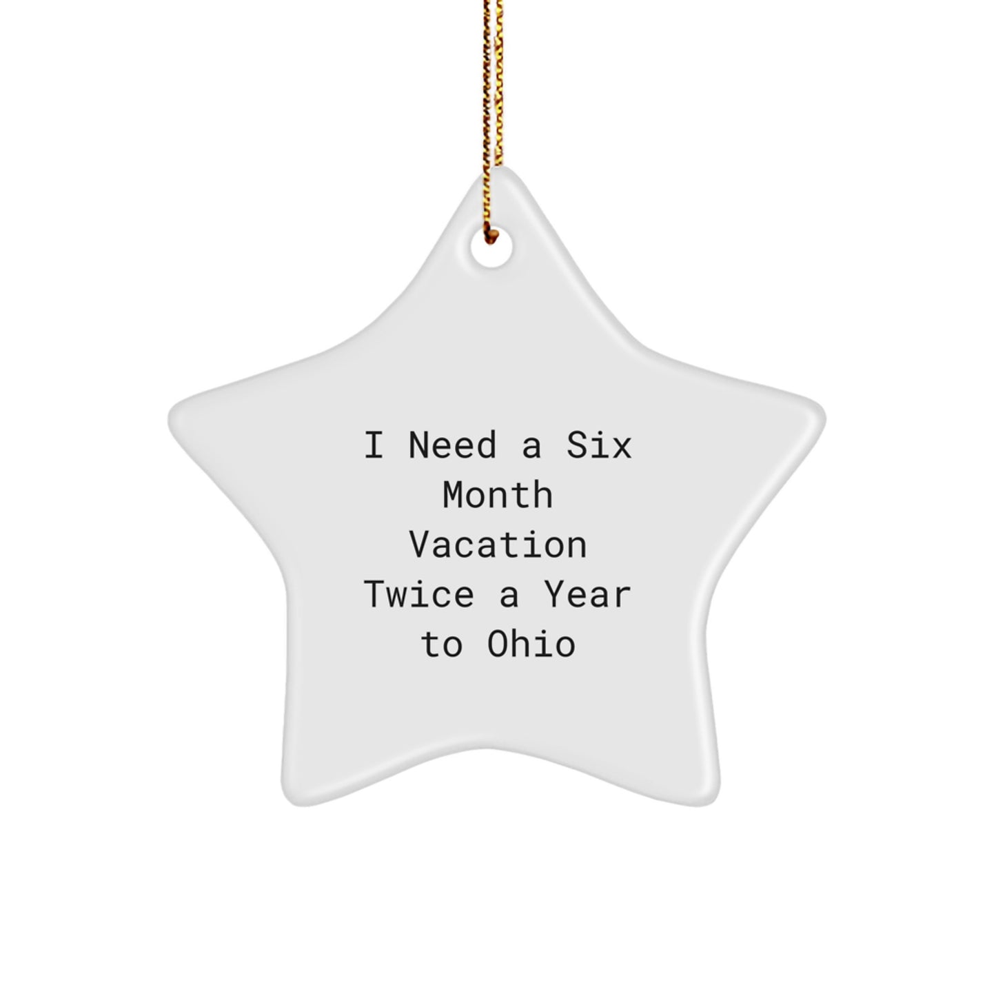 Ohio Star Ornament Gifts from Friends for Christmas Fun - I Need a Vacation Quote Humor - Image 1