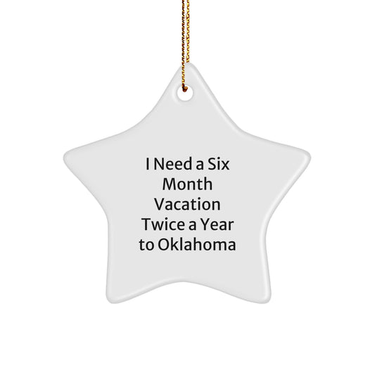 Oklahoma Star Ornament Gifts from Friends and Family to Enthusiasts of I Need A Six Month Vacation Twice A Year To Oklahoma - Cute Christmas Decoration - Image 1