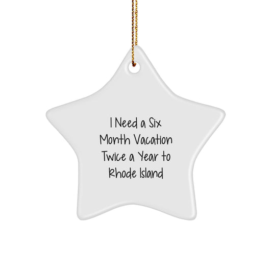 Rhode Island Star Ornament Gifts for Friends and Family Christmas Decorations - I Need A Six Month Vacation Twice A Year To Rhode Island - Image 1