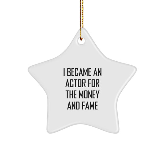 Funny Actor Gifts for Him Christmas Star Ornament, 'I Became An Actor For The Money And Fame', Symbolic Token from Friends and Family - Image 1