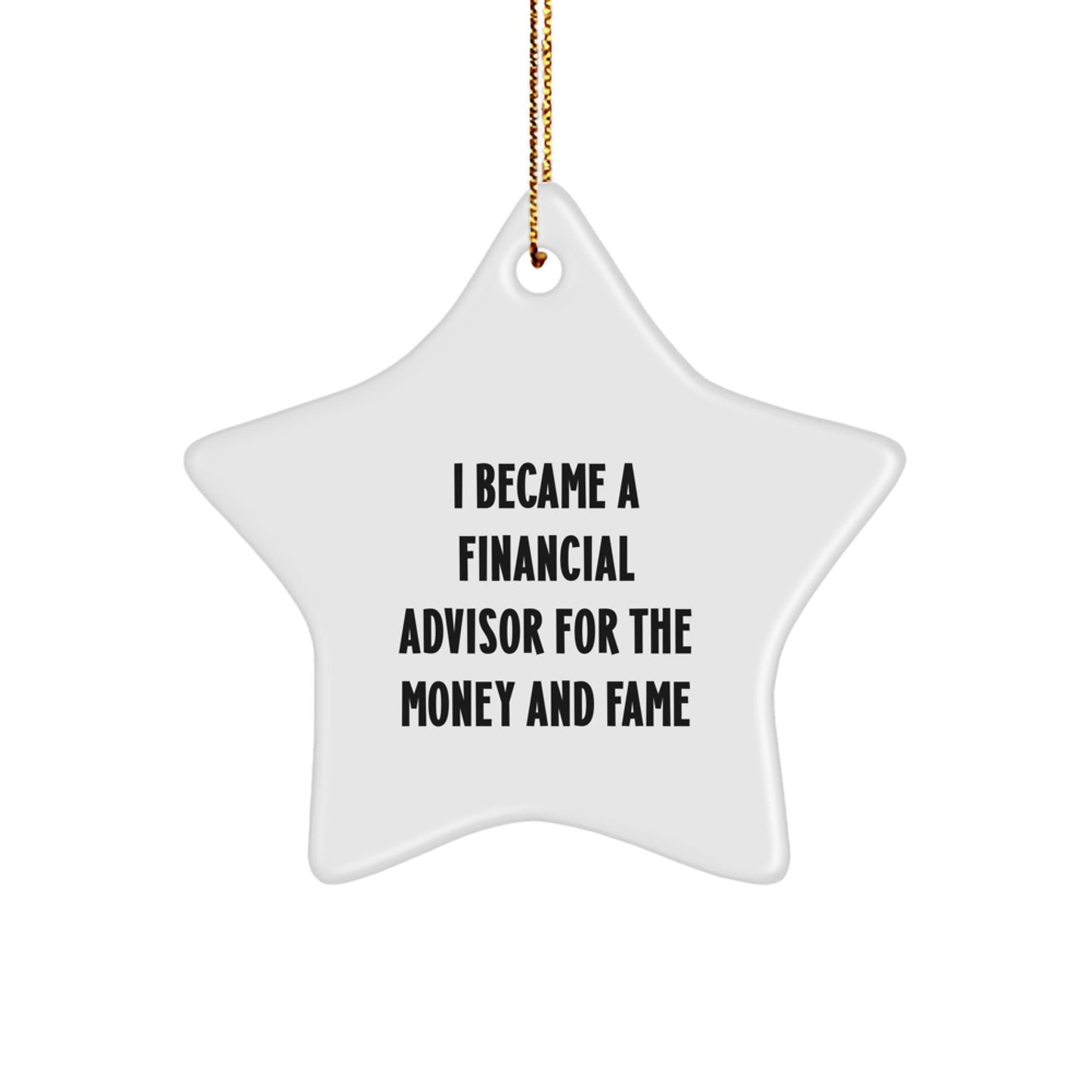 Funny Financial Advisor Gifts, I Became A Financial Advisor For The Money And Fame Star Ornament, Christmas Unique Gifts from Family to Financial Advisor - Image 1