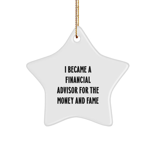 Funny Financial Advisor Gifts, I Became A Financial Advisor For The Money And Fame Star Ornament, Christmas Unique Gifts from Family to Financial Advisor - Image 1
