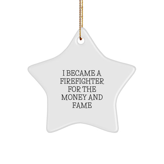 Firefighter Star Ornament Gifts from Men for Christmas Unique Finds - I Became A Firefighter For The Money And Fame - Image 1