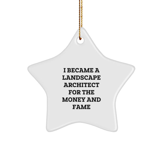 Landscape Architect Gifts from Friends - Funny Star Ornament for Christmas, 'I Became A Landscape Architect For The Money And Fame' Quote, Perfect for Coworkers, Family, or Women - Image 1