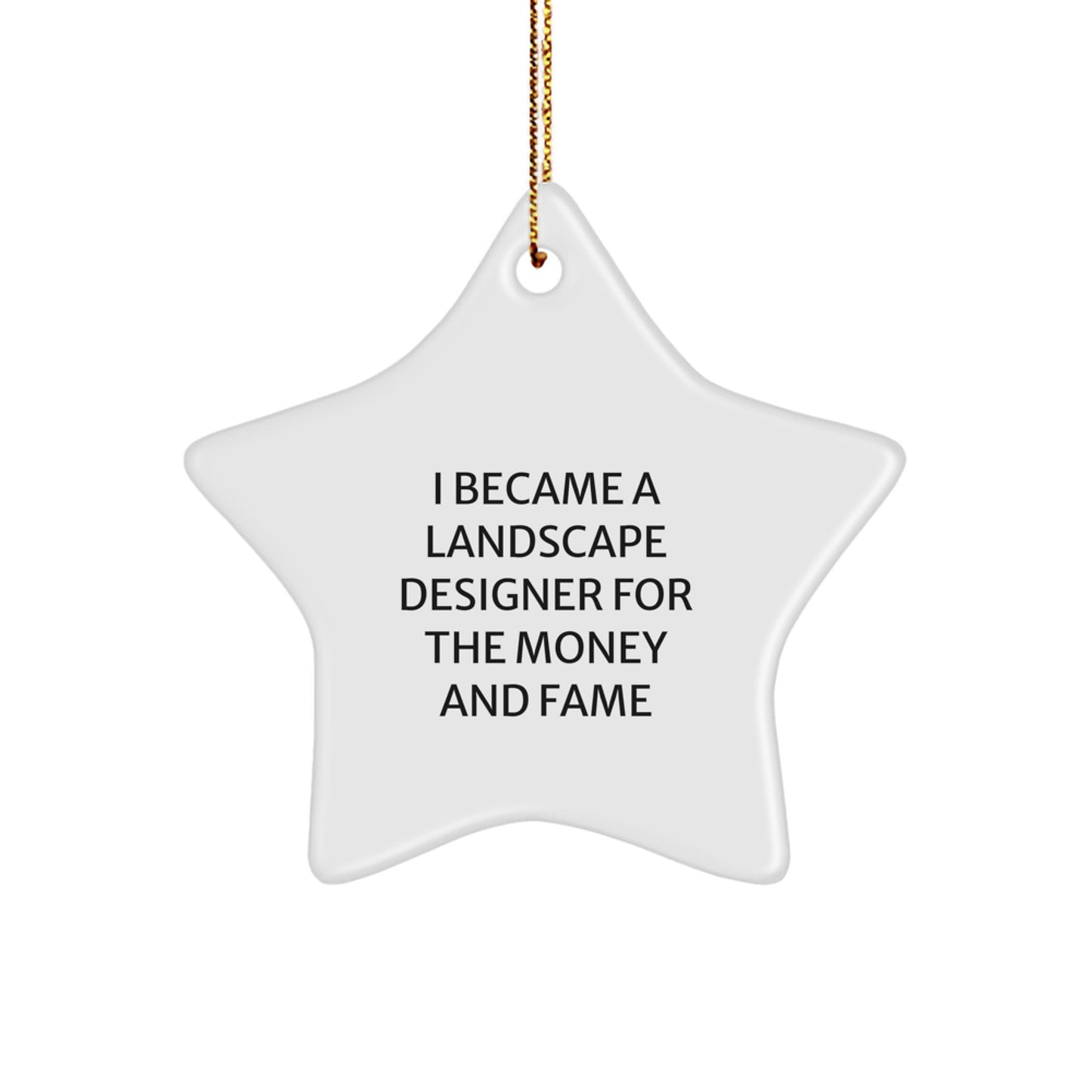 Funny Landscape Designer Gifts from Friends Unique Christmas Star Ornament for Men Women Coworkers Family - 'I Became A Landscape Designer For The Money And Fame' - Image 1