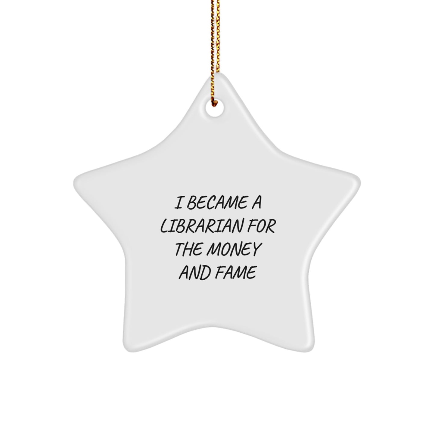 Funny Librarian Gifts from Friends for Librarians, Star Ornament, I Became A Librarian For The Money And Fame, Christmas Unique Gifts - Image 1