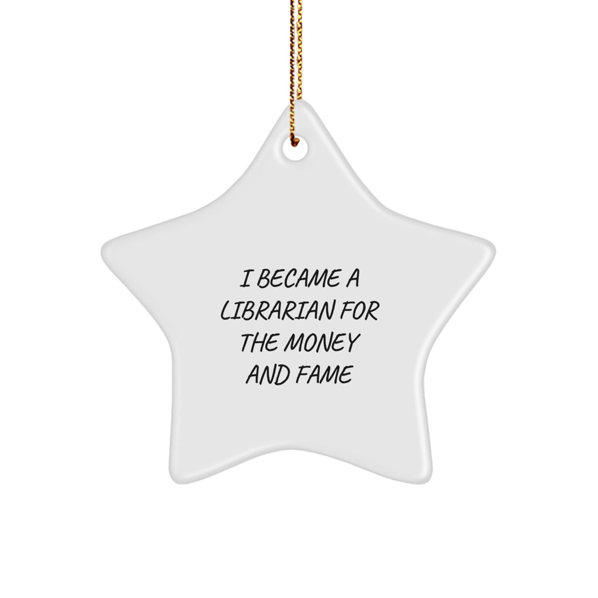 Funny Librarian Gifts from Friends for Librarians, Star Ornament, I Became A Librarian For The Money And Fame, Christmas Unique Gifts - Image 1