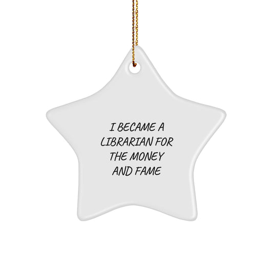Funny Librarian Gifts from Friends for Librarians, Star Ornament, I Became A Librarian For The Money And Fame, Christmas Unique Gifts - Image 1