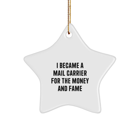 Funny Mail Carrier Gifts from Friends - Star Ornament, Christmas Unique Decorations for Mail Carrier Enthusiasts - I Became A Mail Carrier For The Money And Fame - Image 1