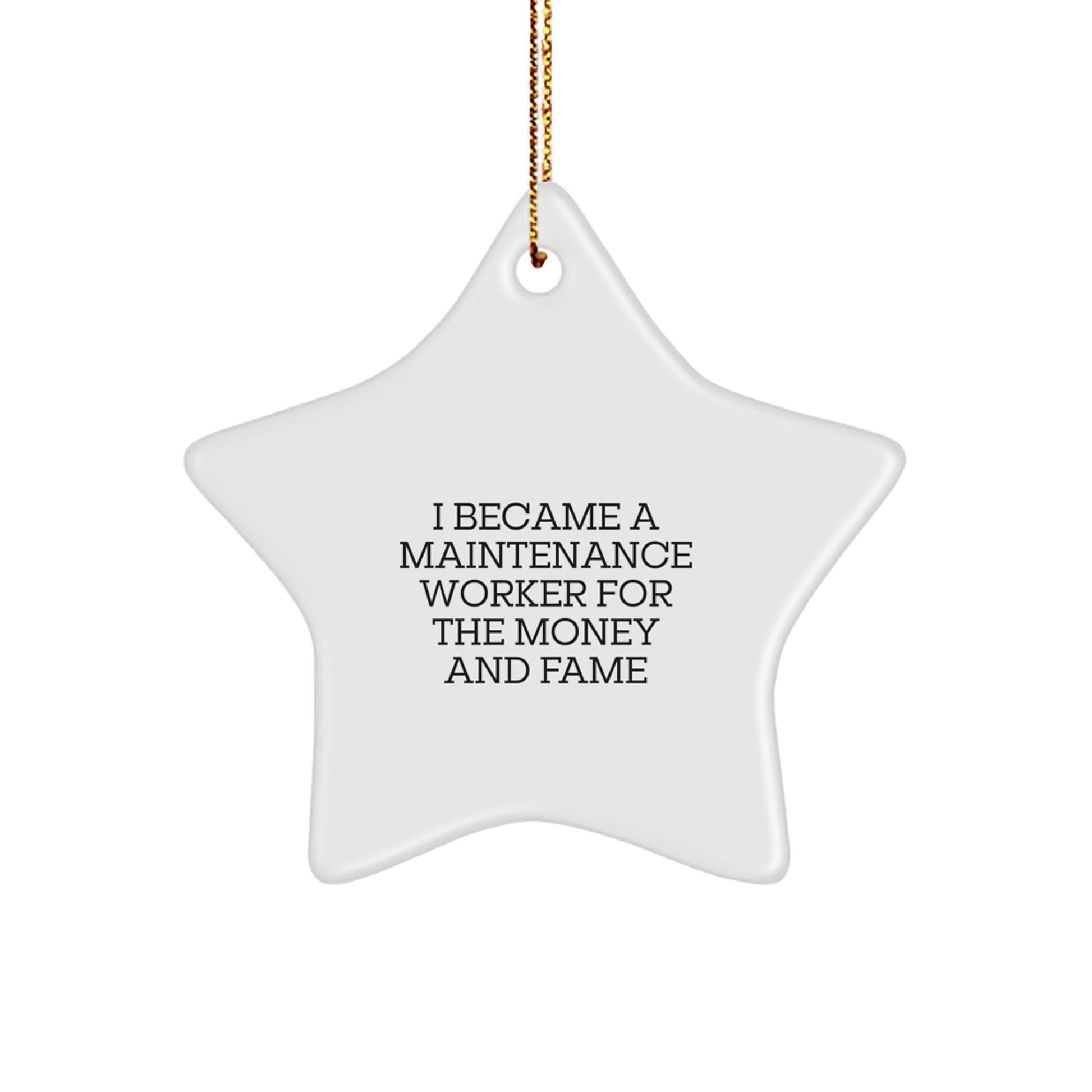 Funny Star Ornament Gifts from Family and Friends for the Maintenance Worker in Your Life, I Became A Maintenance Worker For The Money And Fame Christmas Unique Gifts - Image 1