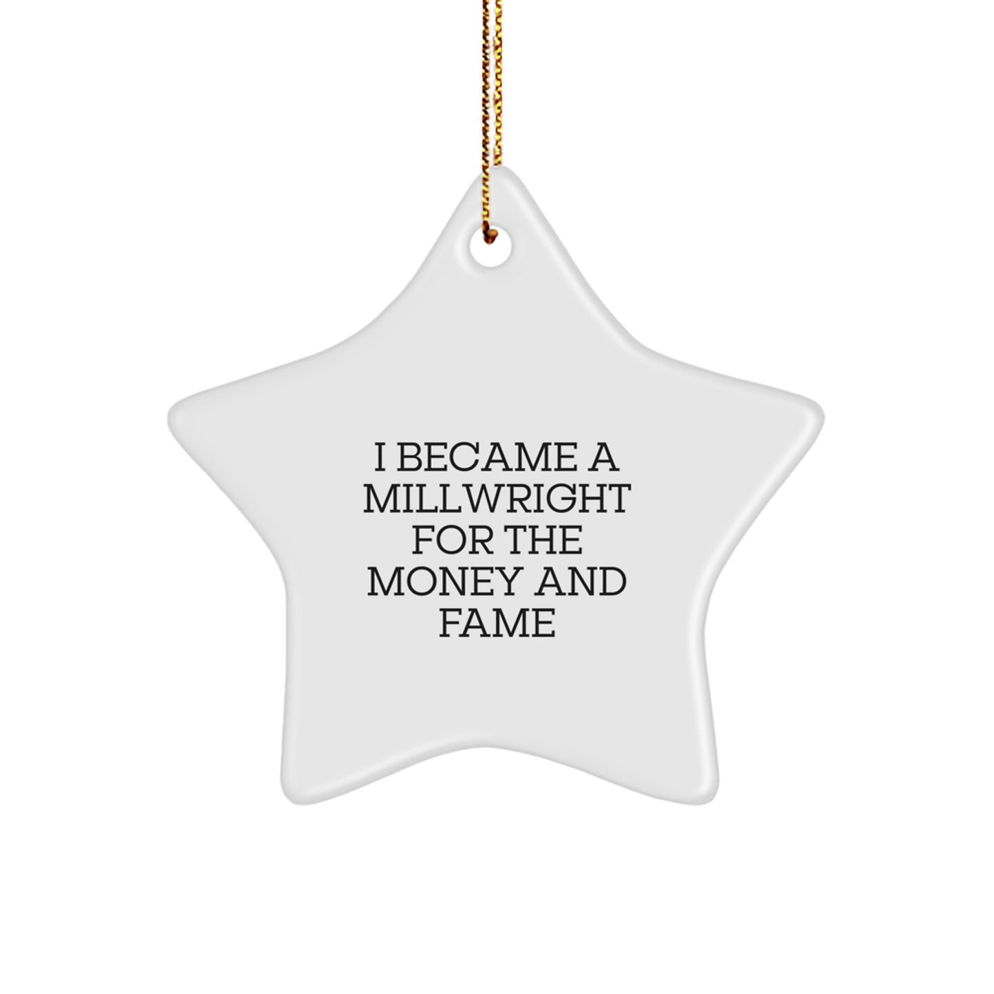 Funny Millwright Gifts from Friends - I Became A Millwright For The Money And Fame Star Ornament, Unique Christmas Decorations for Millwright Men and Women, Star Shaped MDF Decor - Image 1