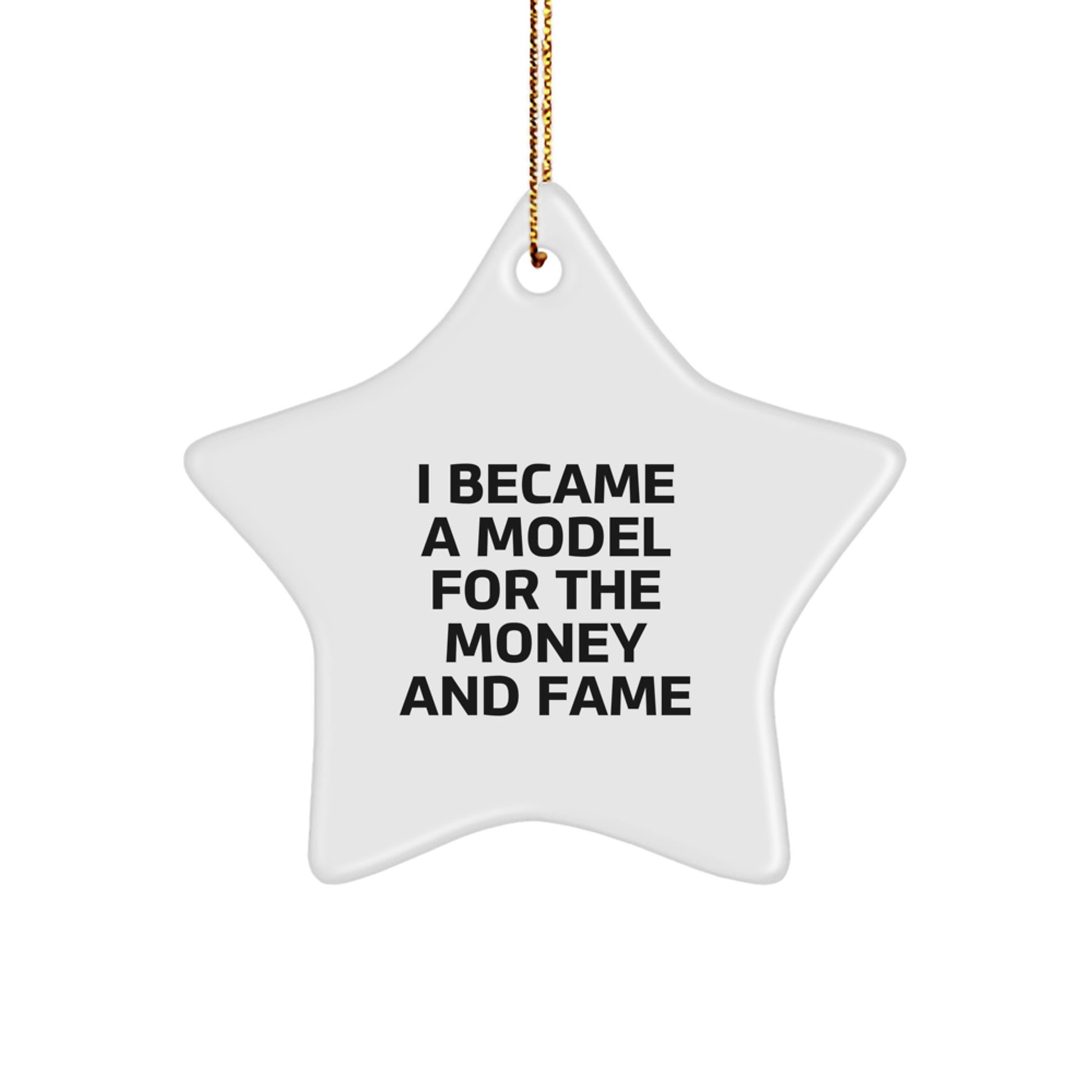 Funny Model Gifts For Christmas - I Became A Model For The Money And Fame Star Ornament, Gifts from Friends to Model, Unique Christmas Unique Gifts - Image 1