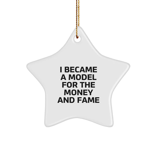 Funny Model Gifts For Christmas - I Became A Model For The Money And Fame Star Ornament, Gifts from Friends to Model, Unique Christmas Unique Gifts - Image 1